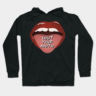 Shut Your Mouth Hoodie